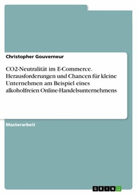 Abbildung von: CO2-Neutralität im E-Commerce. Herausforderungen und Chancen für kleine Unternehmen am Beispiel eines alkoholfreien Online-Handelsunternehmens - GRIN Verlag