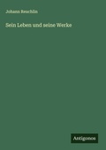 Cover: Sein Leben und seine Werke - Antigonos Verlag