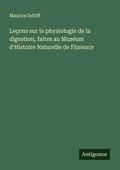 Cover: Le&ccedil;ons sur la physiologie de la digestion, faites au Mus&eacute;um d'Histoire Naturelle de Florence - Antigonos Verlag