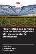 Cover: Planification des cultures pour les usines vegetales afin d'augmenter la productivite - Editions Notre Savoir