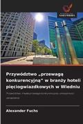 Cover: Przywodztwo "przewaga konkurencyjna" w branzy hoteli pieciogwiazdkowych w Wiedniu - Wydawnictwo Nasza Wiedza