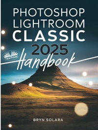 Abbildung von: Photoshop Lightroom Classic 2025 Handbook - Tektime