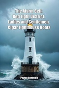 Cover: The Alarm Bell: Red Light District, Ladies and Gentlemen, Cigar Lighthouse Boats - Peyton Cottrell