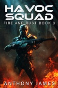 Cover: Havoc Squad (Fire and Rust, #3) - Anthony James