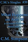 Cover: What Happens on Axis 58 (C.M.'s Singles, #39) - C.M. Simpson