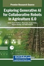 Cover: Exploring Generative AI for Collaborative Robots in Agriculture 6.0 - Engineering Science Reference