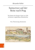 Cover: Santacroce auf der Reise nach Prag. Die Diarien des Pompeo Vizani von 1581 im Kontext vergleichbarer Reiseberichte - B&ouml;hlau Wien