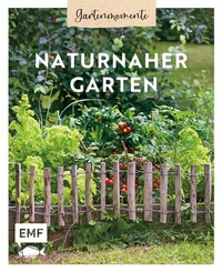 Abbildung von: Gartenmomente: Naturnaher Garten - Edition Michael Fischer / EMF Verlag