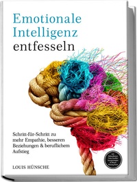 Abbildung von: Emotionale Intelligenz entfesseln: Schritt-für-Schritt zu mehr Empathie, besseren Beziehungen & beruflichem Aufstieg - inkl. Selbstreflexions-Tools, Konfliktlösungsstrategien & Miracle Morning Bonus - Edition Lunerion