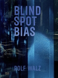 Abbildung von: Rolf Walz. Blind Spot Bias - Hatje Cantz Verlag