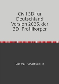 Abbildung von: Civil 3D für Deutschland Version 2025, der 3D- Profilkörper - epubli