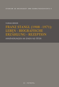 Abbildung von: Franz Stangl (1908-1971): Leben - Biografische Erzählung - Rezeption - Metropol-Verlag