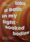 Cover: take a bath in my light-soaked bodies - Bartlm&uuml;llner Verlag