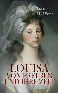 Abbildung von: Louisa von Preußen und ihre Zeit - e-artnow