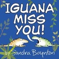Cover: Iguana Miss You! - Little, Brown Young Readers