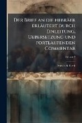 Cover: Der Brief an die hebraeer erlaeutert durch Einleitung, Uebersetzung und fortlaufenden Commentar - Hutson Street Press
