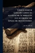 Cover: Ueber einige samaritanisch-arabische Schriften die hebraeische Sprache betreffend. - Hutson Street Press