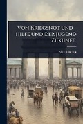Cover: Von Kriegsnot und -hilfe und der Jugend Zukunft. - Hutson Street Press