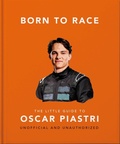 Cover: Born to Race: The Little Guide to Oscar Piastri - OH