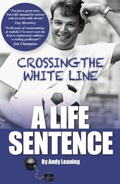 Cover: Crossing The White Line, A Life Sentence - Andy Leaning