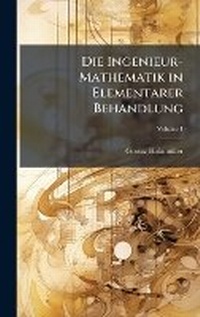 Abbildung von: Die Ingenieur-Mathematik in Elementarer Behandlung - Hutson Street Press
