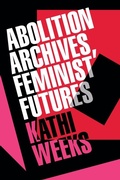 Cover: Abolition Archives, Feminist Futures - Duke University Press