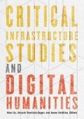Cover: Critical Infrastructure Studies and Digital Humanities - University of Minnesota Press