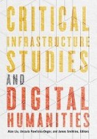 Enlarge image Cover: Critical Infrastructure Studies and Digital Humanities - University of Minnesota Press