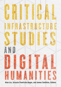 Enlarge image Cover: Critical Infrastructure Studies and Digital Humanities - University of Minnesota Press
