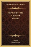 Cover: Rhymes For My Children (1840) - Kessinger Publishing