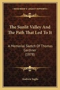 Cover: The Sunlit Valley And The Path That Led To It - Kessinger Publishing