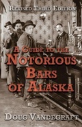 Bild: A Guide to the Notorious Bars of Alaska 3rd Ed. Rev. - Epicenter Press Inc.