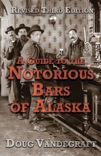 Bild: A Guide to the Notorious Bars of Alaska 3rd Ed. Rev. - Epicenter Press Inc.