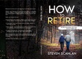 Cover: How to Retire (Retirement, #1) - Steven Scanlan
