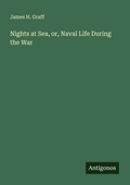 Cover: Nights at Sea, or, Naval Life During the War - Antigonos Verlag