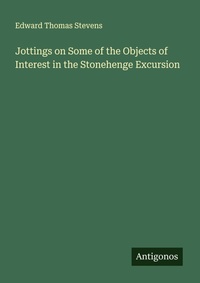 Enlarge image Cover: Jottings on Some of the Objects of Interest in the Stonehenge Excursion - Antigonos Verlag