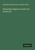 Cover: Elizabethan England in Gentle and Simple Life - Antigonos Verlag