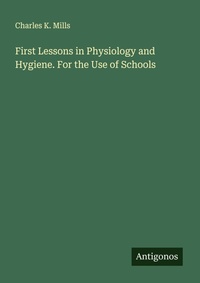 Enlarge image Cover: First Lessons in Physiology and Hygiene. For the Use of Schools - Antigonos Verlag