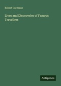 Cover: Lives and Discoveries of Famous Travellers - Antigonos Verlag
