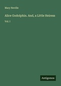 Cover: Alice Godolphin. And, a Little Heiress - Antigonos Verlag