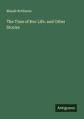 Cover: The Time of Her Life, and Other Stories - Antigonos Verlag