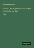 Cover: Cavalry Life. Or, Sketches and Stories in Barracks and Out - Antigonos Verlag