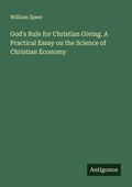 Cover: God's Rule for Christian Giving. A Practical Essay on the Science of Christian Economy - Antigonos Verlag