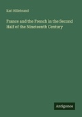 Cover: France and the French in the Second Half of the Nineteenth Century - Antigonos Verlag