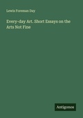 Cover: Every-day Art. Short Essays on the Arts Not Fine - Antigonos Verlag