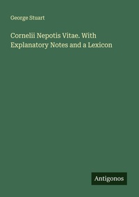 Enlarge image Cover: Cornelii Nepotis Vitae. With Explanatory Notes and a Lexicon - Antigonos Verlag