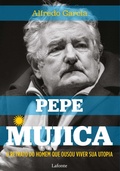 Cover: Pepe Mujica: O Retrato do Homem que ousou viver sua utopia - Editora Lafonte
