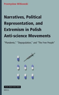 Enlarge image Cover: Narratives, Political Representation, and Extremism in Polish Anti-Science Movements - Brill