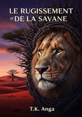 Cover: Le Rugissement de la Savane: Fables de Leadership du Coeur de la Namibie (One) - T.K. ANGA