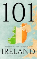Cover: 101 People Who Made the Republic of Ireland (The 101 People Series, #5) - Christopher Townley